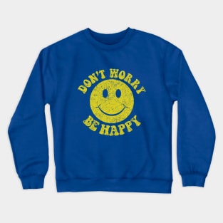 Dont Worry Be Happy Crewneck Sweatshirt